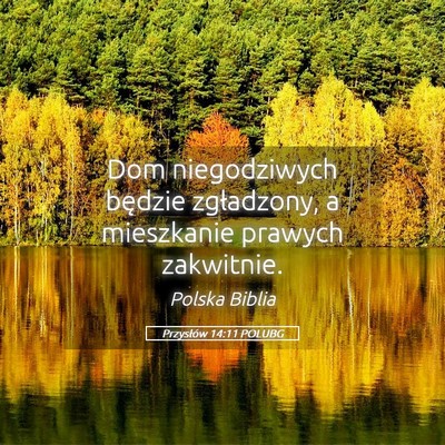 Picture 05 - Przysłów 14:11 POLUBG - Dom niegodziwych będzie zgładzony, a mieszkanie - Bible Verse Picture