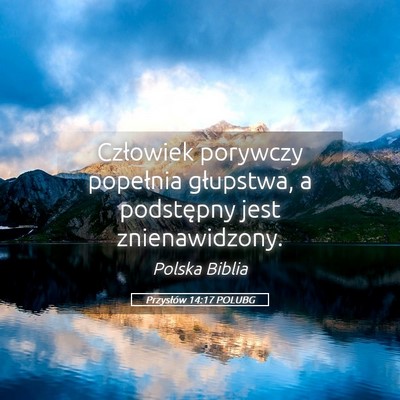Picture 05 - Przysłów 14:17 POLUBG - Człowiek porywczy popełnia głupstwa, a - Bible Verse Picture
