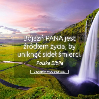 Picture 05 - Przysłów 14:27 POLUBG - Bojaźń PANA jest źródłem życia, by - Bible Verse Picture