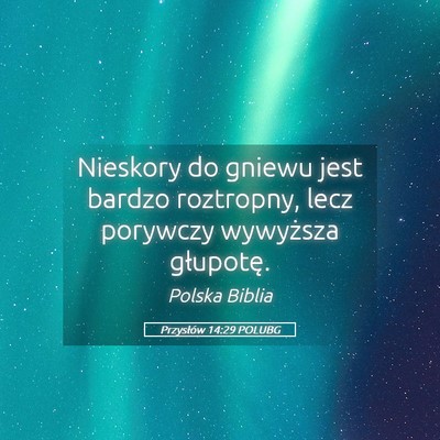 Picture 05 - Przysłów 14:29 POLUBG - Nieskory do gniewu jest bardzo roztropny, lecz - Bible Verse Picture