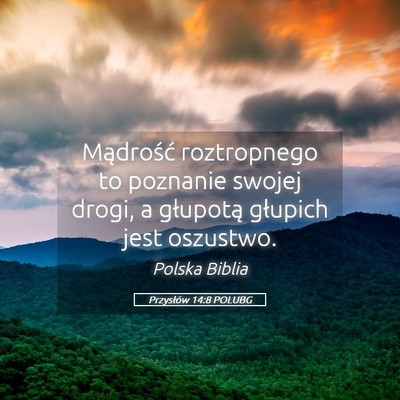 Picture 05 - Przysłów 14:8 POLUBG - Mądrość roztropnego to poznanie swojej drogi, - Bible Verse Picture