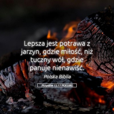 Picture 05 - Przysłów 15:17 POLUBG - Lepsza jest potrawa z jarzyn, gdzie miłość, - Bible Verse Picture