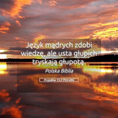 Picture 05 - Przysłów 15:2 POLUBG - Język mądrych zdobi wiedzę, ale usta głupich - Bible Verse Picture