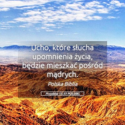 Picture 05 - Przysłów 15:31 POLUBG - Ucho, które słucha upomnienia życia, będzie - Bible Verse Picture