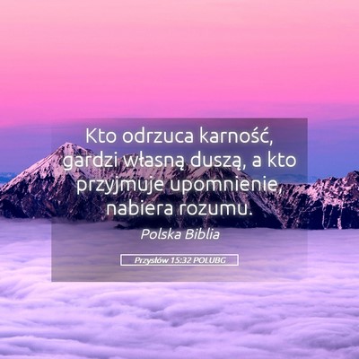 Picture 05 - Przysłów 15:32 POLUBG - Kto odrzuca karność, gardzi własną duszą, a - Bible Verse Picture