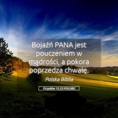 Picture 05 - Przysłów 15:33 POLUBG - Bojaźń PANA jest pouczeniem w mądrości, a - Bible Verse Picture