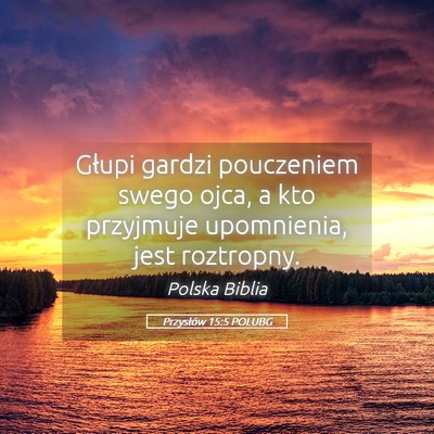 Picture 05 - Przysłów 15:5 POLUBG - Głupi gardzi pouczeniem swego ojca, a kto - Bible Verse Picture