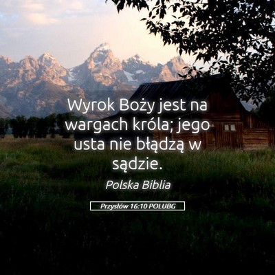 Picture 05 - Przysłów 16:10 POLUBG - Wyrok Boży jest na wargach króla; jego usta nie - Bible Verse Picture
