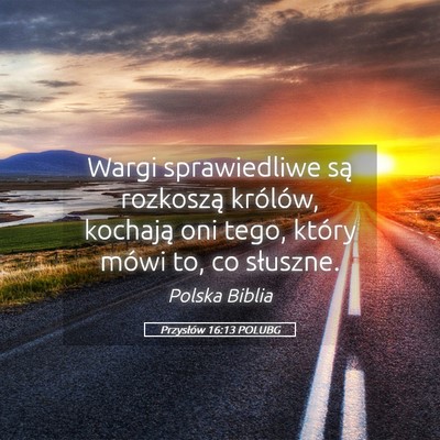 Picture 05 - Przysłów 16:13 POLUBG - Wargi sprawiedliwe są rozkoszą królów, - Bible Verse Picture
