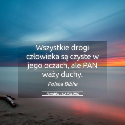 Picture 05 - Przysłów 16:2 POLUBG - Wszystkie drogi człowieka są czyste w jego - Bible Verse Picture