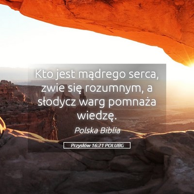 Picture 05 - Przysłów 16:21 POLUBG - Kto jest mądrego serca, zwie się rozumnym, a - Bible Verse Picture