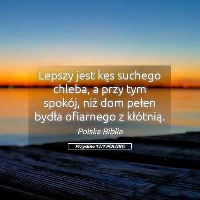 Picture 05 - Przysłów 17:1 POLUBG - Lepszy jest kęs suchego chleba, a przy tym - Bible Verse Picture