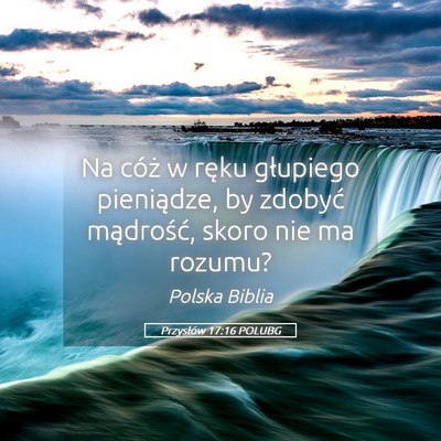 Picture 05 - Przysłów 17:16 POLUBG - Na cóż w ręku głupiego pieniądze, by zdobyć - Bible Verse Picture