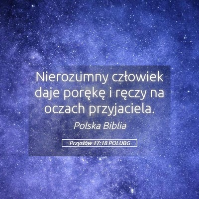 Picture 05 - Przysłów 17:18 POLUBG - Nierozumny człowiek daje porękę i ręczy na - Bible Verse Picture