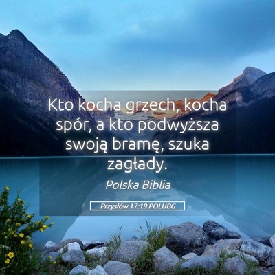 Picture 05 - Przysłów 17:19 POLUBG - Kto kocha grzech, kocha spór, a kto podwyższa - Bible Verse Picture
