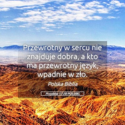 Picture 05 - Przysłów 17:20 POLUBG - Przewrotny w sercu nie znajduje dobra, a kto ma - Bible Verse Picture