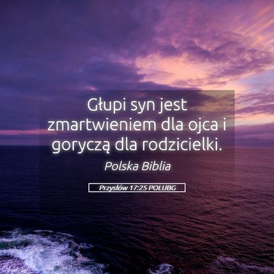 Picture 05 - Przysłów 17:25 POLUBG - Głupi syn jest zmartwieniem dla ojca i goryczą - Bible Verse Picture