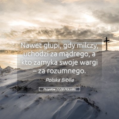 Picture 05 - Przysłów 17:28 POLUBG - Nawet głupi, gdy milczy, uchodzi za mądrego, a - Bible Verse Picture