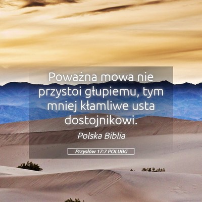 Picture 05 - Przysłów 17:7 POLUBG - Poważna mowa nie przystoi głupiemu, tym mniej - Bible Verse Picture
