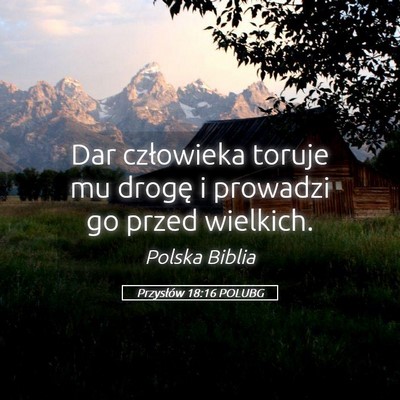 Picture 05 - Przysłów 18:16 POLUBG - Dar człowieka toruje mu drogę i prowadzi go - Bible Verse Picture