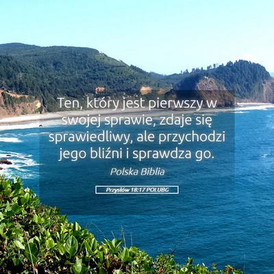Picture 05 - Przysłów 18:17 POLUBG - Ten, który jest pierwszy w swojej sprawie, zdaje - Bible Verse Picture