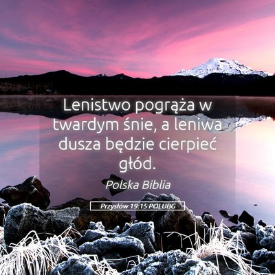Picture 05 - Przysłów 19:15 POLUBG - Lenistwo pogrąża w twardym śnie, a leniwa - Bible Verse Picture