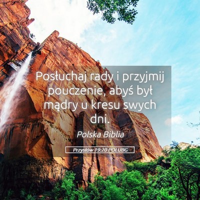 Picture 05 - Przysłów 19:20 POLUBG - Posłuchaj rady i przyjmij pouczenie, abyś był - Bible Verse Picture
