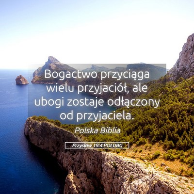 Picture 05 - Przysłów 19:4 POLUBG - Bogactwo przyciąga wielu przyjaciół, ale ubogi - Bible Verse Picture