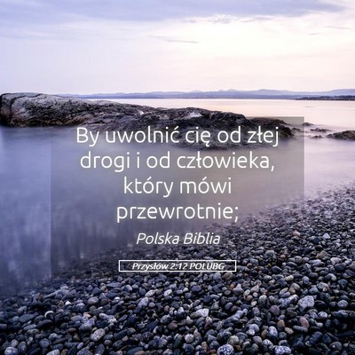 Picture 05 - Przysłów 2:12 POLUBG - By uwolnić cię od złej drogi i od człowieka, - Bible Verse Picture