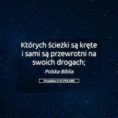 Picture 05 - Przysłów 2:15 POLUBG - Których ścieżki są kręte i sami są - Bible Verse Picture