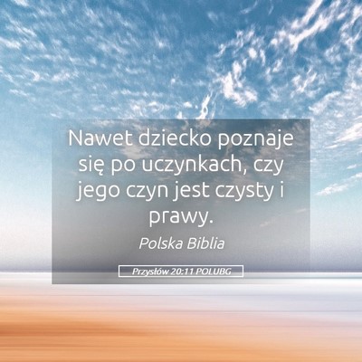 Picture 05 - Przysłów 20:11 POLUBG - Nawet dziecko poznaje się po uczynkach, czy jego - Bible Verse Picture