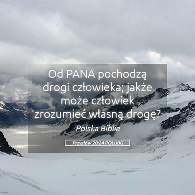 Picture 05 - Przysłów 20:24 POLUBG - Od PANA pochodzą drogi człowieka; jakże może - Bible Verse Picture