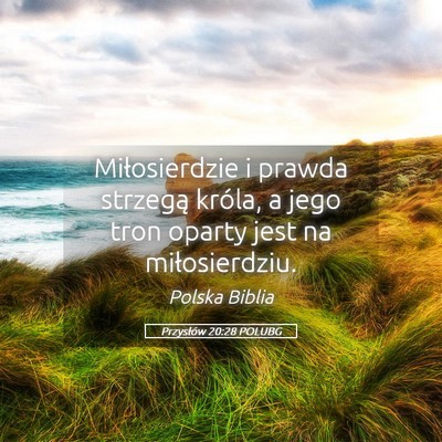 Picture 05 - Przysłów 20:28 POLUBG - Miłosierdzie i prawda strzegą króla, a jego - Bible Verse Picture