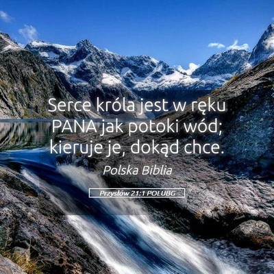 Picture 05 - Przysłów 21:1 POLUBG - Serce króla jest w ręku PANA jak potoki wód; - Bible Verse Picture