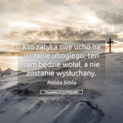 Picture 05 - Przysłów 21:13 POLUBG - Kto zatyka swe ucho na wołanie ubogiego, ten sam - Bible Verse Picture
