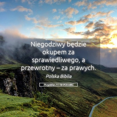 Picture 05 - Przysłów 21:18 POLUBG - Niegodziwy będzie okupem za sprawiedliwego, a - Bible Verse Picture
