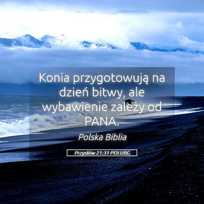 Picture 05 - Przysłów 21:31 POLUBG - Konia przygotowują na dzień bitwy, ale - Bible Verse Picture