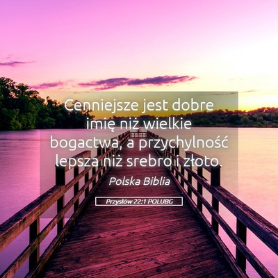Picture 05 - Przysłów 22:1 POLUBG - Cenniejsze jest dobre imię niż wielkie - Bible Verse Picture