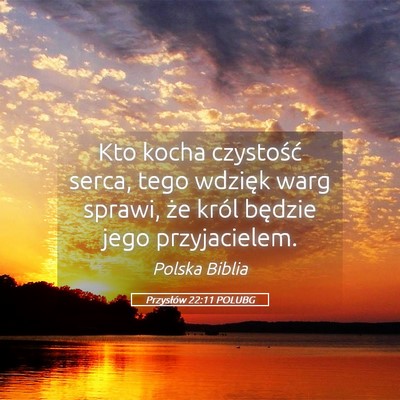 Picture 05 - Przysłów 22:11 POLUBG - Kto kocha czystość serca, tego wdzięk warg - Bible Verse Picture