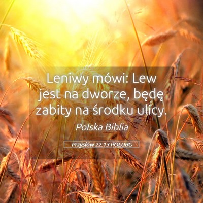 Picture 05 - Przysłów 22:13 POLUBG - Leniwy mówi: Lew jest na dworze, będę zabity - Bible Verse Picture