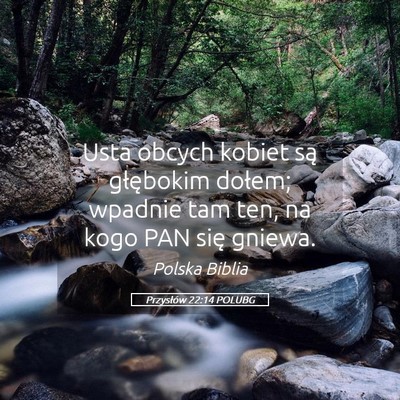 Picture 05 - Przysłów 22:14 POLUBG - Usta obcych kobiet są głębokim dołem; wpadnie - Bible Verse Picture