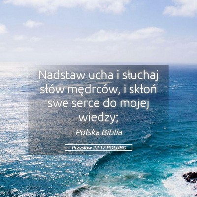 Picture 05 - Przysłów 22:17 POLUBG - Nadstaw ucha i słuchaj słów mędrców, i - Bible Verse Picture