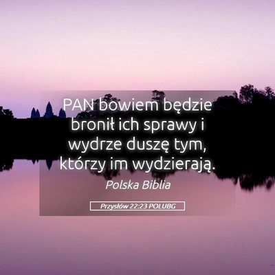 Picture 05 - Przysłów 22:23 POLUBG - PAN bowiem będzie bronił ich sprawy i wydrze - Bible Verse Picture
