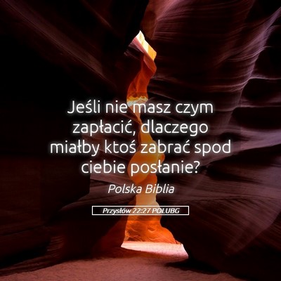 Picture 05 - Przysłów 22:27 POLUBG - Jeśli nie masz czym zapłacić, dlaczego miałby - Bible Verse Picture