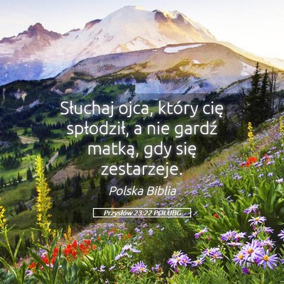 Picture 05 - Przysłów 23:22 POLUBG - Słuchaj ojca, który cię spłodził, a nie - Bible Verse Picture