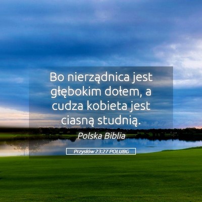 Picture 05 - Przysłów 23:27 POLUBG - Bo nierządnica jest głębokim dołem, a cudza - Bible Verse Picture