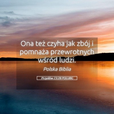 Picture 05 - Przysłów 23:28 POLUBG - Ona też czyha jak zbój i pomnaża przewrotnych - Bible Verse Picture