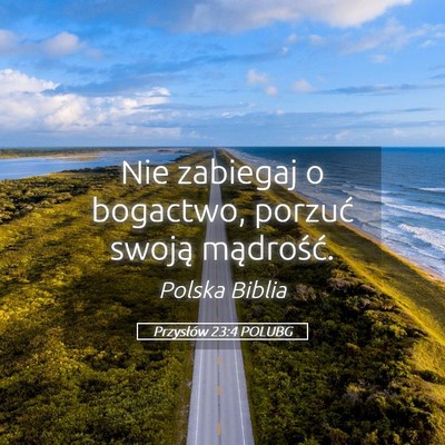 Picture 05 - Przysłów 23:4 POLUBG - Nie zabiegaj o bogactwo, porzuć swoją - Bible Verse Picture