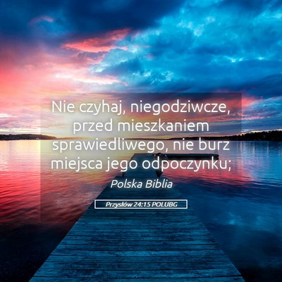 Picture 05 - Przysłów 24:15 POLUBG - Nie czyhaj, niegodziwcze, przed mieszkaniem - Bible Verse Picture