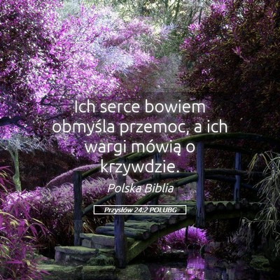 Picture 05 - Przysłów 24:2 POLUBG - Ich serce bowiem obmyśla przemoc, a ich wargi - Bible Verse Picture